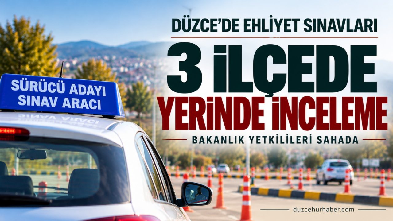 Düzce’de 3 ilçede ehliyet sınavlarına yerinde inceleme