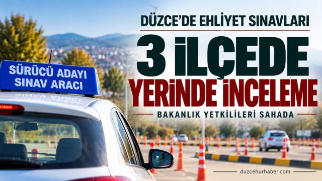 Düzce’de 3 ilçede ehliyet sınavlarına yerinde inceleme
