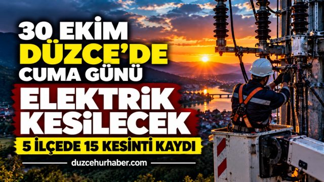 Düzce’de 30 Ekim elektrik kesintisi: 5 ilçede 15 ayrı kesinti programı