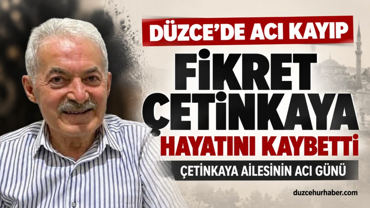 Düzce’de Çetinkaya ailesinin acı günü! Fikret Çetinkaya hayatını kaybetti