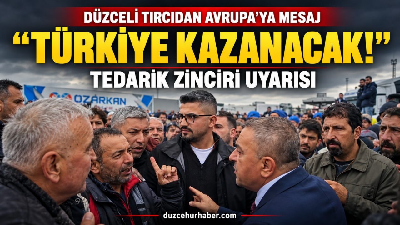 Düzceli Tırcıdan Avrupa’ya Sert Mesaj: “Tedarik Zincirini Aksatırsak Türkiye Kazanacak”