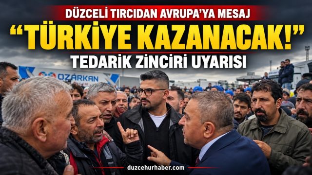 Düzceli Tırcıdan Avrupa’ya Sert Mesaj: “Tedarik Zincirini Aksatırsak Türkiye Kazanacak”