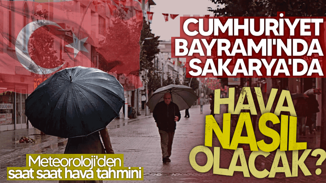 29 Ekim Cumhuriyet Bayramı’nda Sakarya’da hava nasıl olacak? Meteoroloji’den saat saat hava tahmini