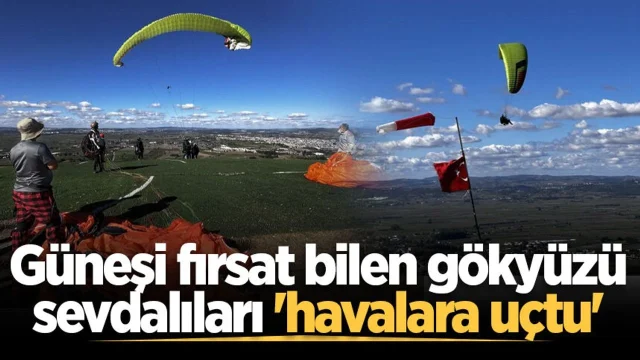 Güneşi fırsat bilen gökyüzü sevdalıları 'havalara uçtu'