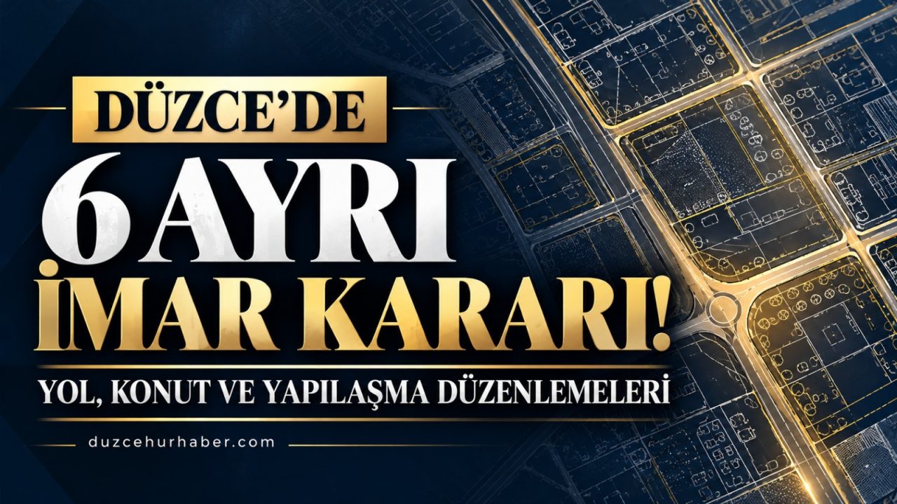 Düzce'de 6 ayrı imar kararı: İşte bölge bölge değişiklikler