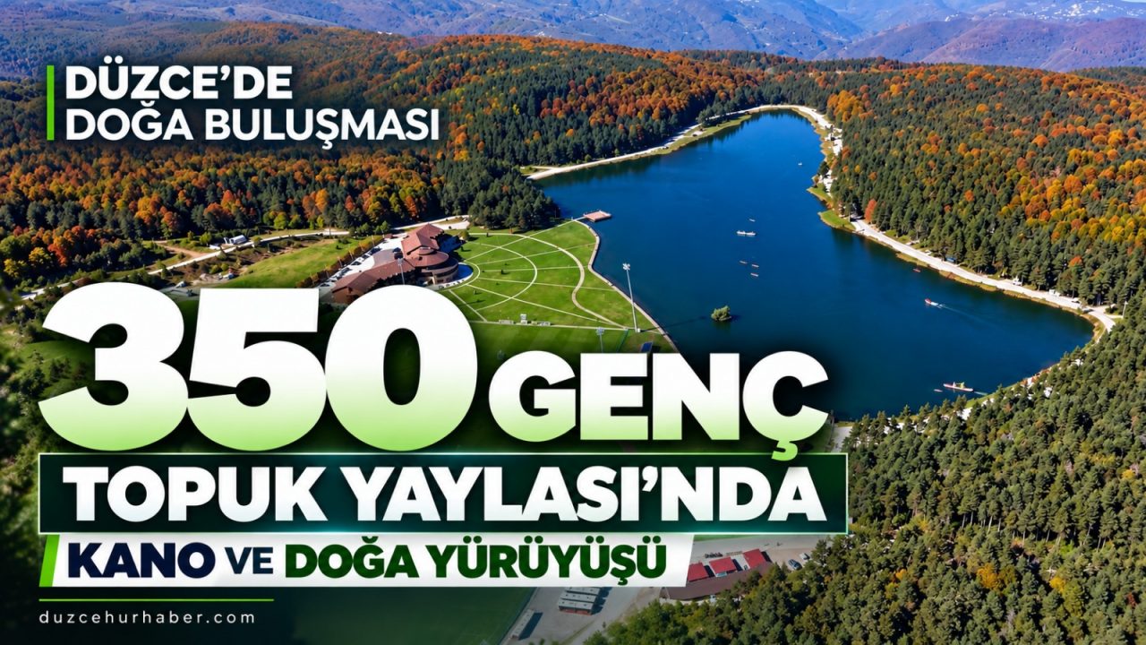 Düzce'de 350 genç Topuk Yaylası'nda buluştu: Kano ve doğa yürüyüşü yaptılar