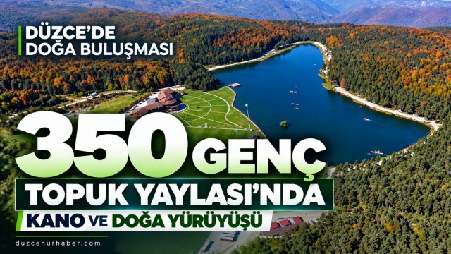 Düzce'de 350 genç Topuk Yaylası'nda buluştu: Kano ve doğa yürüyüşü yaptılar