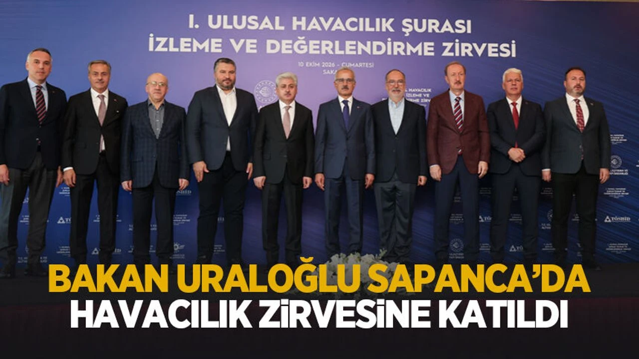 Bakan Uraloğlu Sapanca'da havacılık zirvesine katıldı