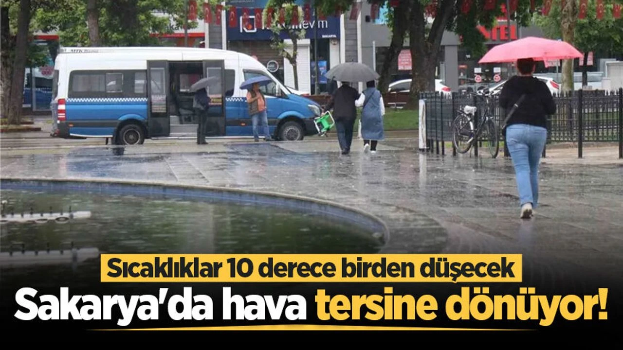 Sakarya'da hava tersine dönüyor! Sıcaklıklar 10 derece birden düşecek