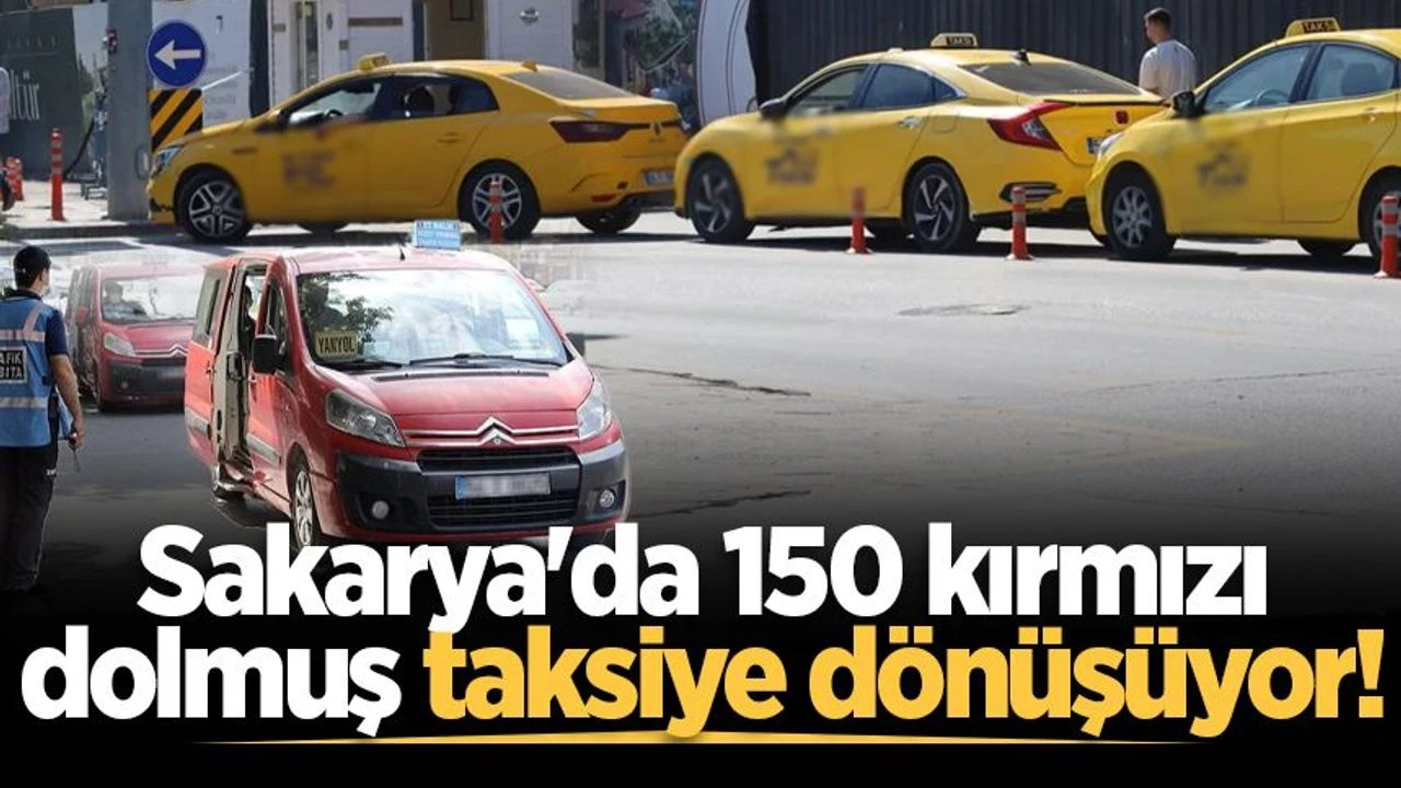 Sakarya'da 150 kırmızı dolmuş taksiye dönüşüyor!