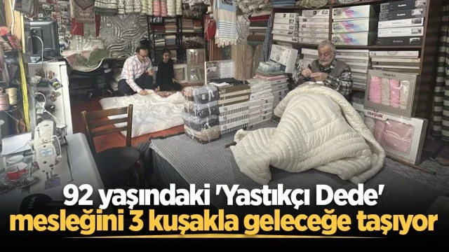 92 yaşındaki 'Yastıkçı Dede' mesleğini 3 kuşakla geleceğe taşıyor