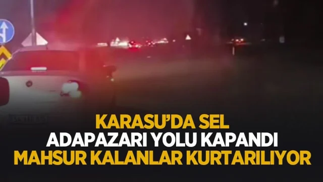 Karasu'da sel! Adapazarı yolu kapandı; Mahsur kalanlar var
