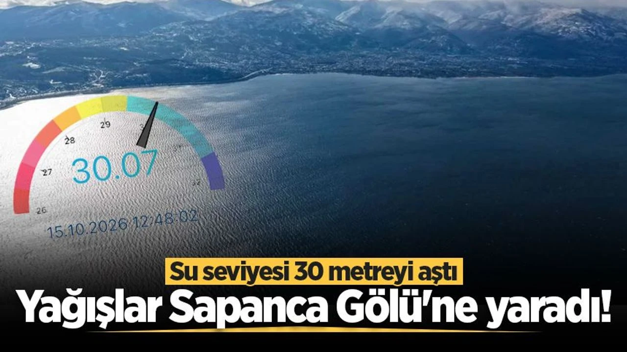 Yağışlar Sapanca Gölü'ne yaradı! Su seviyesi 30 metreyi aştı