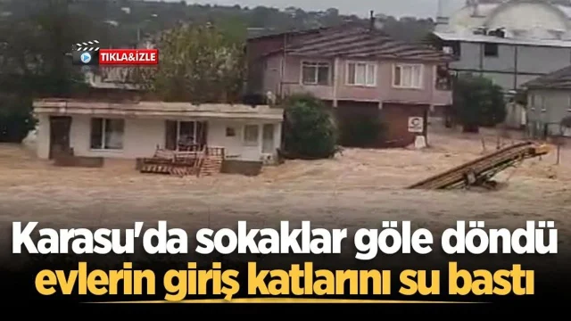 Karasu'da sokaklar göle döndü, evlerin giriş katlarını su bastı