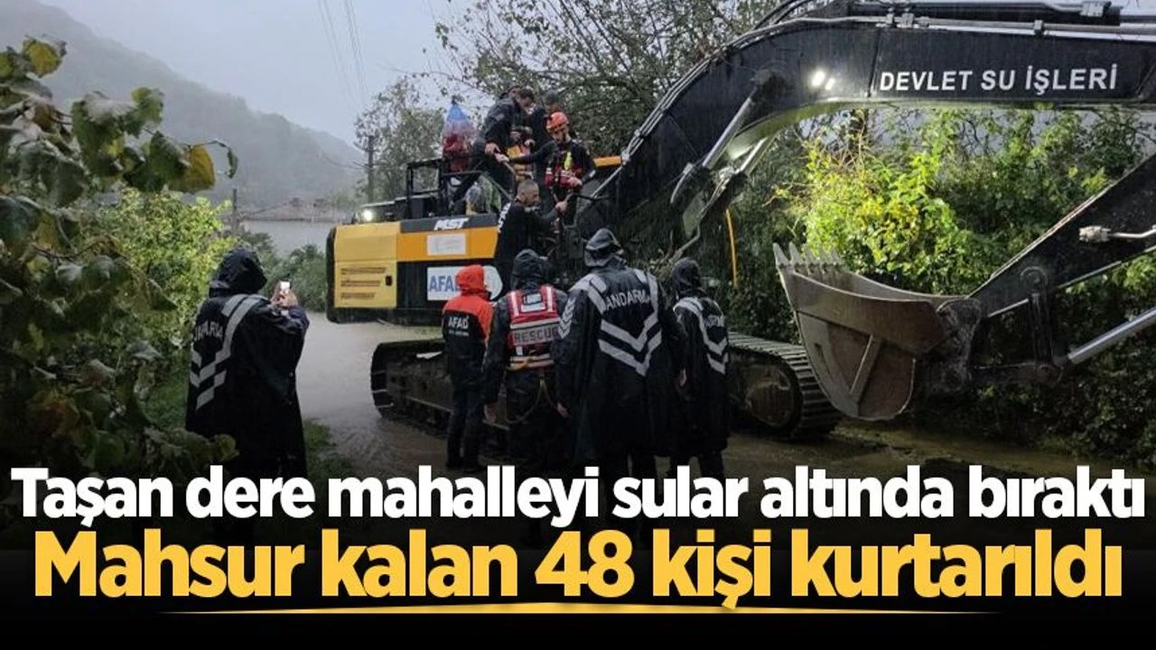 Taşan dere mahalleyi sular altında bıraktı: Mahsur kalan 48 kişi kurtarıldı