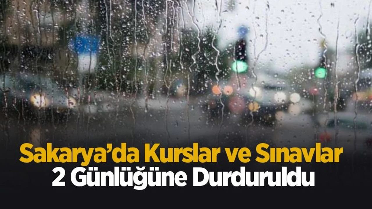 Sakarya’da kurslar ve sınavlar 2 günlüğüne durduruldu