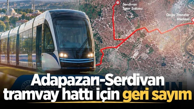 Adapazarı-Serdivan tramvay hattı için geri sayım
