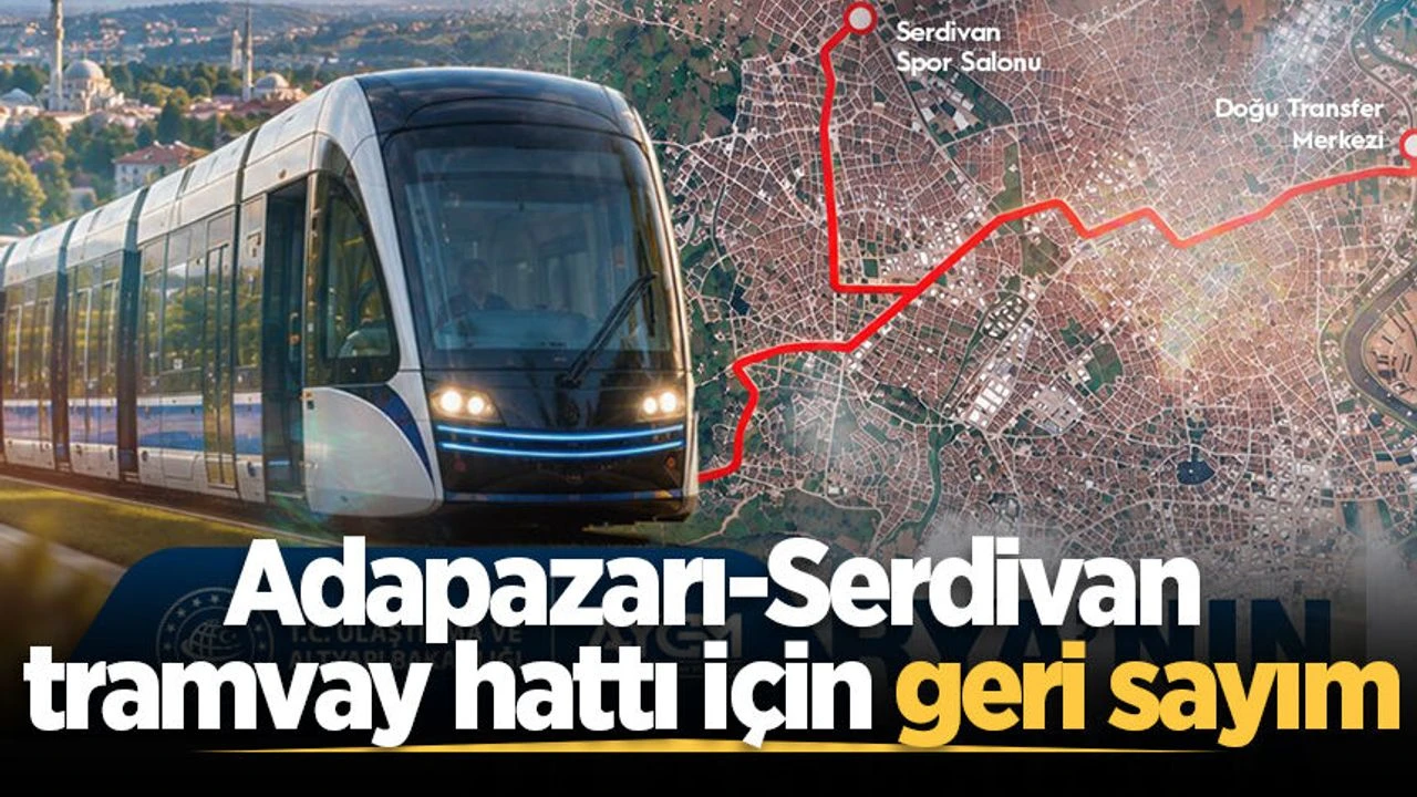 Adapazarı-Serdivan tramvay hattı için geri sayım